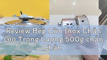 Review Bếp Cồn Inox Chắn Gió Trọng Lượng 500g chắn Chắn