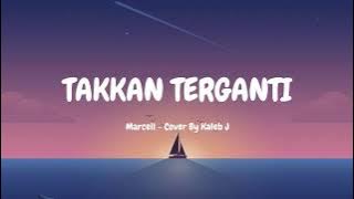 TAKKAN TERGANTI - Marcell (Cover by Kaleb J - video lirik)