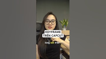 KEYFRAME TRÊN CAPCUT #giangnamagency #tips #gna #uki