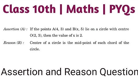 Assertion (A): If the points A(4,3) and B(x,5) lie on a circle with centre O(2,3) then the value of