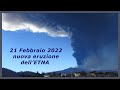 21 FEBBRAIO 2022 - L&#39; ETNA SI E&#39; RISVEGLIATA  CON UNA NUOVA  SPETTACOLARE ERUZIONE