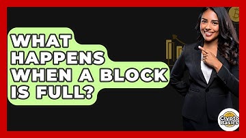 What Happens When A Block Is Full? - CryptoBasics360.com