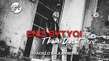 Enis Bytyqi - T‘kam Dasht | BALKAN REMIX 2021