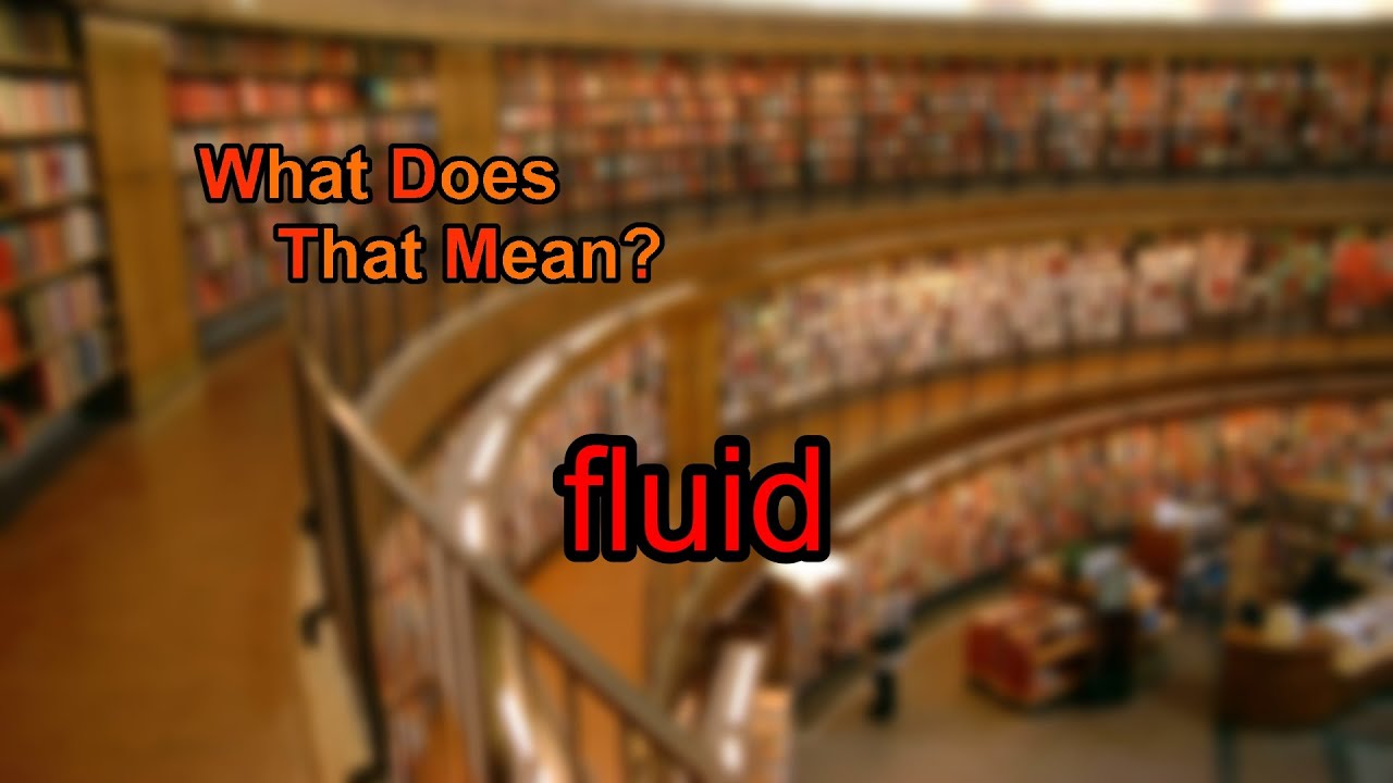 What Does Fluid Mean YouTube What Does Fluid Mean YouTube