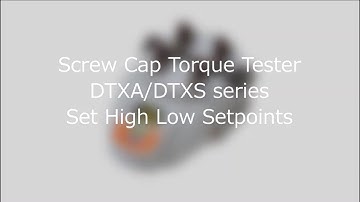 【Users Guide】Screw Cap Torque Tester DTXA/DTXS series Set High Low Setpoints"
