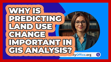 Why Is Predicting Land Use Change Important In GIS Analysis? - CountyOffice.org