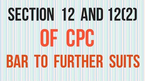 Section 12 and 12(2) of CPC I Bar to Further Suits I Civil Procedure Code