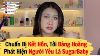 Chuẩn Bị Kết Hôn, Tôi Bàng Hoàng Phát Hiện Người Yêu Là SugarBaby | Kể Chuyện &amp; Làm Đẹp | Ngân đây