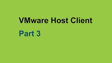 VMware Host Client - Concept & Quick Tour. Part 3