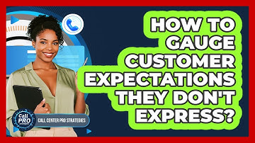 How To Gauge Customer Expectations They Don