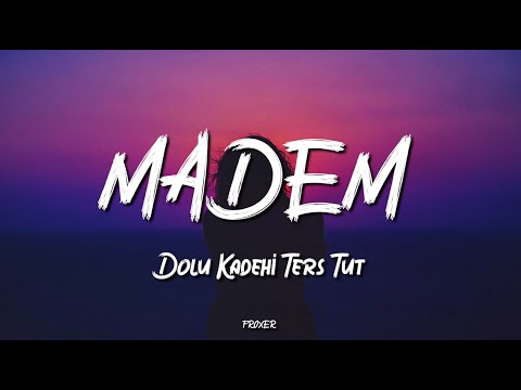 DOLU KADEHİ TERS TUT – MADEM (LYRICS / SÖZLERİ)