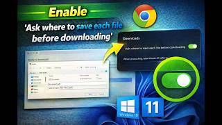 How to Enable 'Ask where to save each file before downloading' in Google Chrome on Windows 11 or 10?