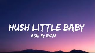 Ashley Ryan - Hush Little Baby (lyrics)