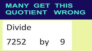 Divide     7252      by     9  many  get  this  quotient   wrong