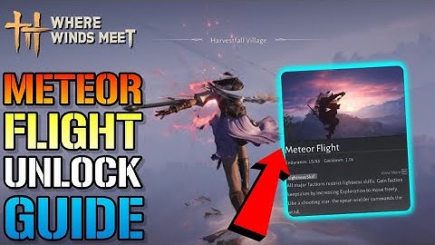 Where Winds Meet: "Meteor Flight" Lightness Skill Guide! How To FLY Around The MAP With EASE (Guide)