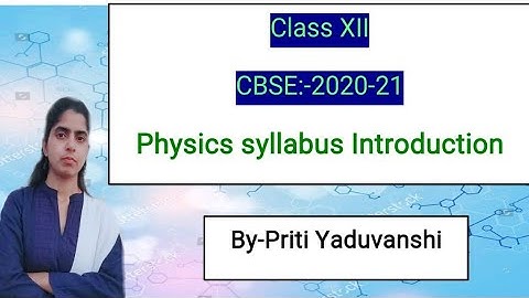 Class-XII  Physics Syllabus Introduction CBSE 2020-21