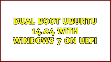 Ubuntu: Dual Boot Ubuntu 14.04 with Windows 7 on UEFI (3 Solutions!!)