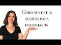 📌 Cómo SUSTITUIR ACEITES para HACER JABÓN 🤓 | Curso de Jabones Artesanales