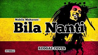 Bila Nanti - Nabila Maharani REGGAE COVER HVMBLE