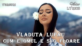 Vladuta Lupau - Cum e omul e si-o floare 🌼 (Versuri | Lyrics)