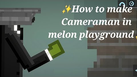 How to make cameraman in melon playground!