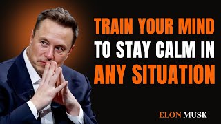 Train Your Mind To Stay Calm In Any Situation |  Motivational Speech Elon Musk "