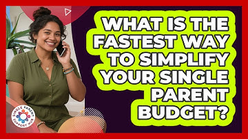What Is The Fastest Way To Simplify Your Single Parent Budget? - Single Parent Support Hub