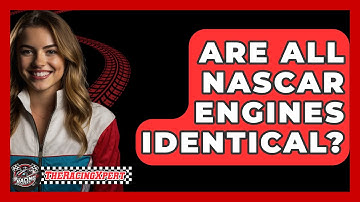 Are All NASCAR Engines Identical? - The Racing Xpert