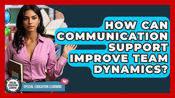 How Can Communication Support Improve Team Dynamics? - Special Education Learning