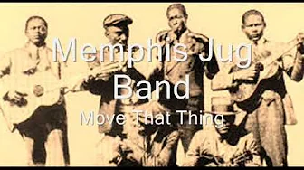 Memphis Jug Band Move That Thing Memphis Jug Band Move That Thing