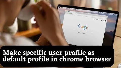 Make specific user profile as default profile in chrome browser