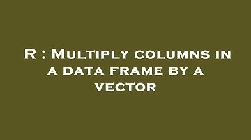 R : Multiply columns in a data frame by a vector
