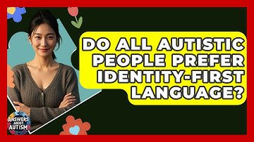 Do All Autistic People Prefer Identity-First Language? - Answers About Autism