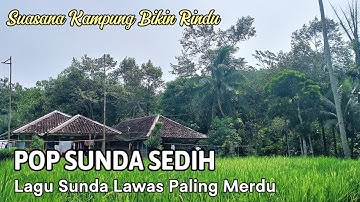 POP SUNDA LAWAS SEDIH | BUAT MENGIRINGI PERJALANAN SUASANA KAMPUNG INDAH