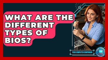 What Are The Different Types Of BIOS? - Your Computer Companion