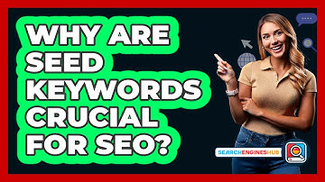 Why Are Seed Keywords Crucial For SEO? - SearchEnginesHub.com