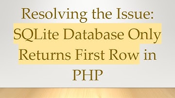 Resolving the Issue: SQLite Database Only Returns First Row in PHP