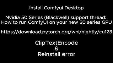 Nvidia 50 Series support thread: How to install ComfyUI desktop (ClipTextEncode & reinstall error)