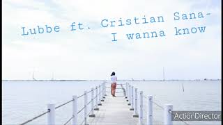 Lubbe ft. Cristian Sana -  I wanna know