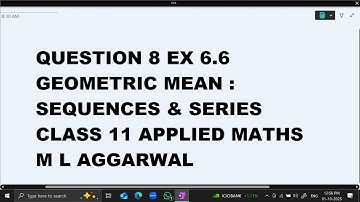 Ques 8 Ex 6.6 Geometric Mean :Sequences & Series Class 11 Applied Maths ML Aggarwal