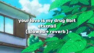 etxrnall - your love is my drug 8bit ( slowed + reverb ) Resimi