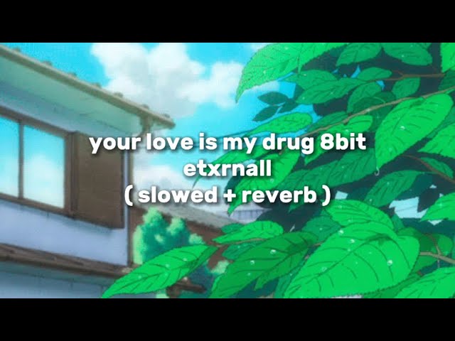 etxrnall - your love is my drug 8bit ( slowed + reverb ) class=
