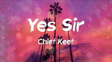 Chief Keef - Yes Sir (Lyrics)