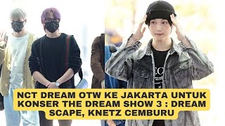 NCT Dream Otw ke Jakarta untuk Konser The Dream Show 3 Dream Scape, Knetz Cemburu dengan Sijeuni INA