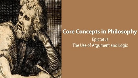 Epictetus, Discourses | The Use of Argument and Logic | Philosophy Core Concepts