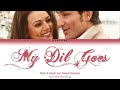 My Dil Goes Full Song With Lyrics In Hindi English And Romanised