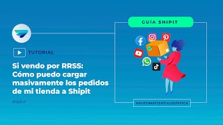 [ Tutorial #PrimerosPasos ] ●¿Si vendo por RRSS: Cómo puedo cargar masivamente los pedidos a Shipit