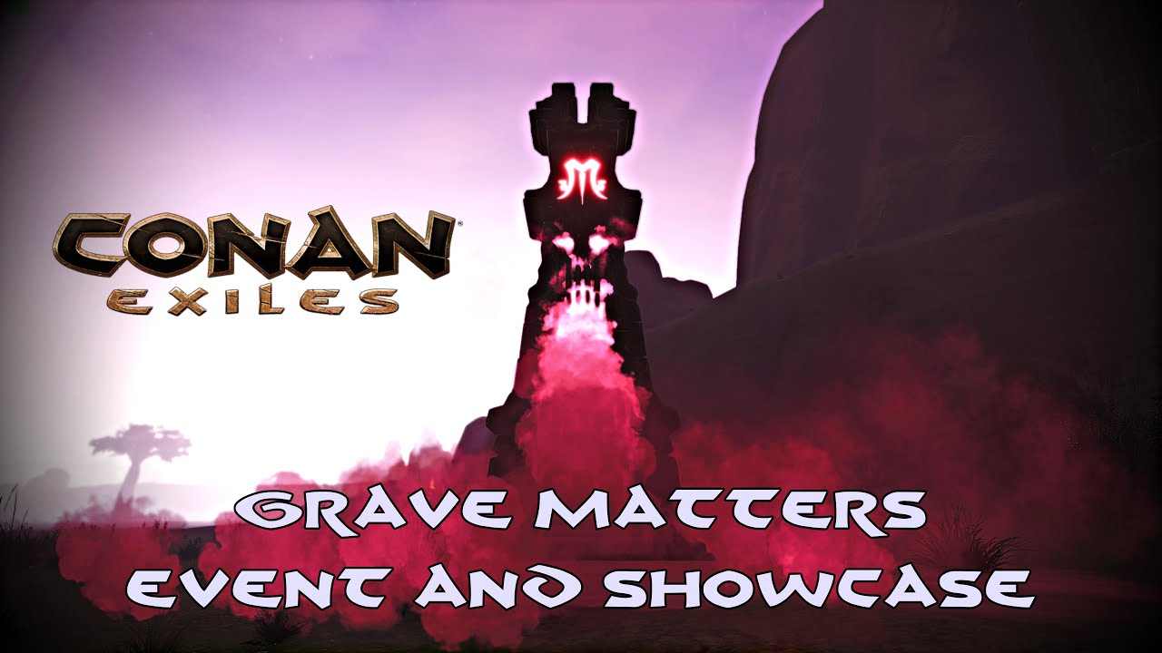 CONAN EXILES - GRAVE MATTERS Event Guide And Showcase