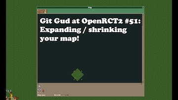 Git Gud at OpenRCT2 #51: Expanding / shrinking your map!