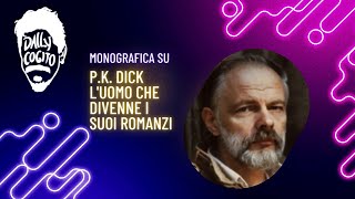 Cos'è Reale e Cos'è Umano? Philip K. Dick, l'uomo che diventò un suo romanzo (Monografica)